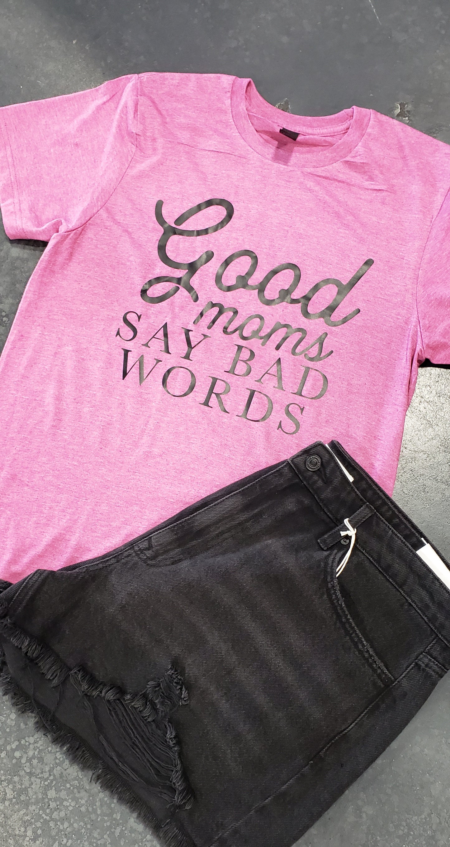 Good Moms Say Bad Words Tshirt